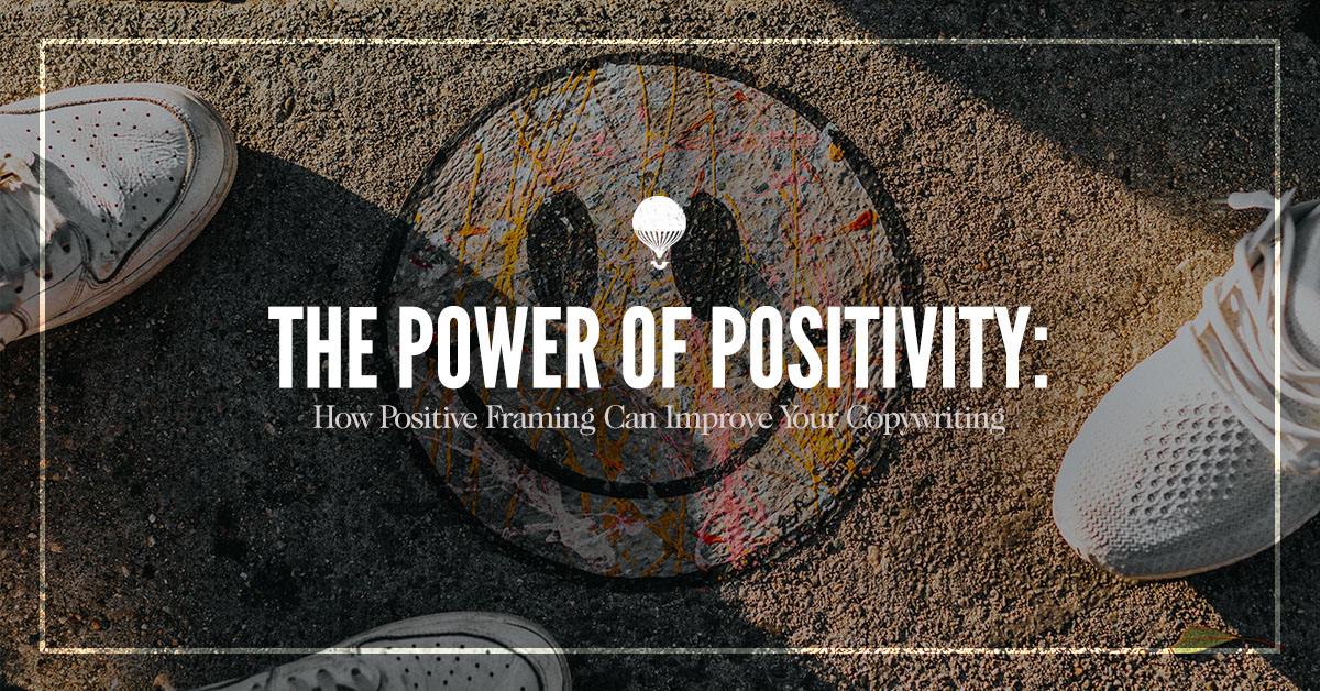 Content Image for The Power of Positivity: How Positive Framing Can Improve Your Copywriting