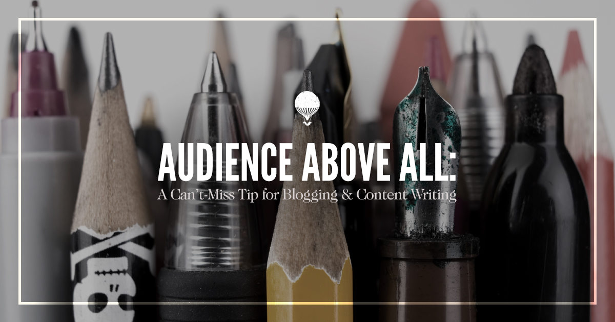Content Image for Audience Above All: A Can’t-Miss Tip for Blogging and Content Writing